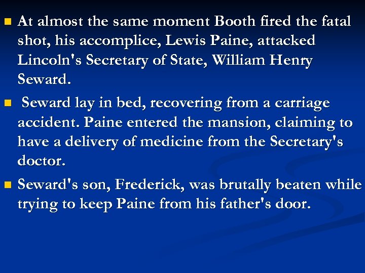 At almost the same moment Booth fired the fatal shot, his accomplice, Lewis Paine,