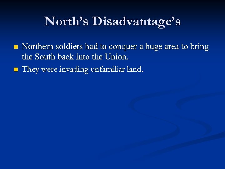 North’s Disadvantage’s n n Northern soldiers had to conquer a huge area to bring