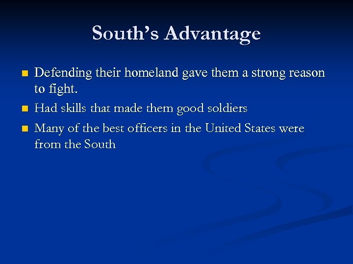 South’s Advantage n n n Defending their homeland gave them a strong reason to