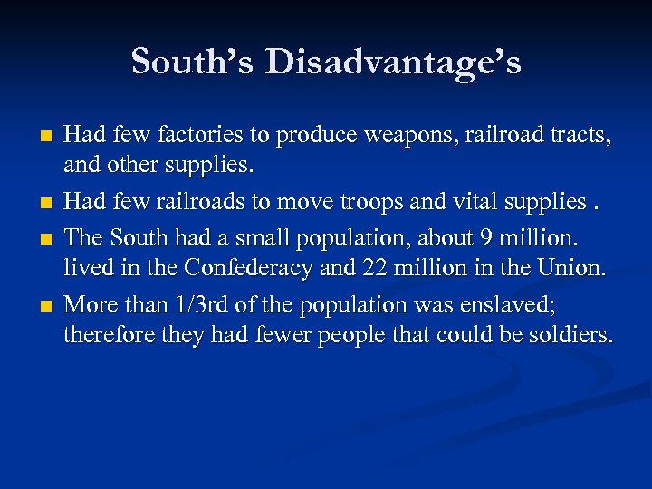 South’s Disadvantage’s n n Had few factories to produce weapons, railroad tracts, and other