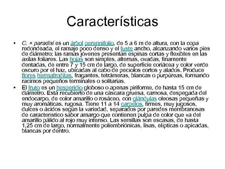 Características • • C. × paradisi es un árbol perennifolio, de 5 a 6