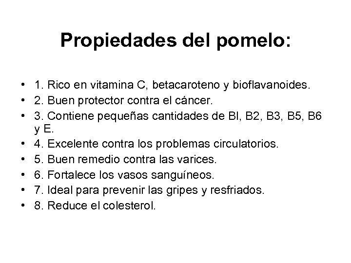 Propiedades del pomelo: • 1. Rico en vitamina C, betacaroteno y bioflavanoides. • 2.