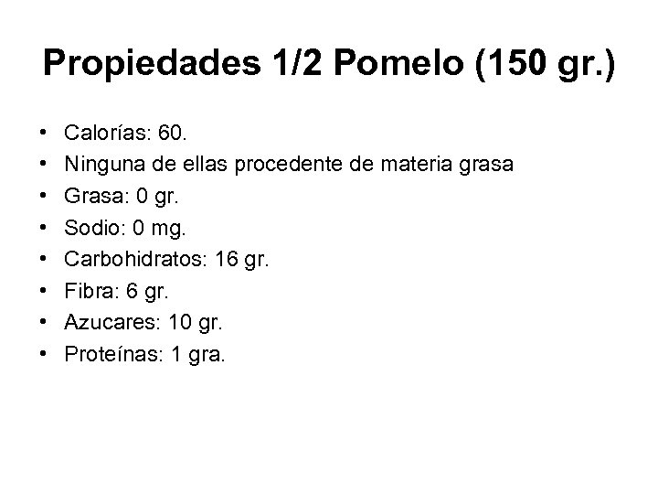 Propiedades 1/2 Pomelo (150 gr. ) • • Calorías: 60. Ninguna de ellas procedente