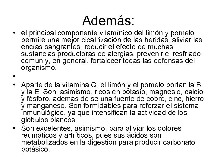 Además: • el principal componente vitamínico del limón y pomelo permite una mejor cicatrización