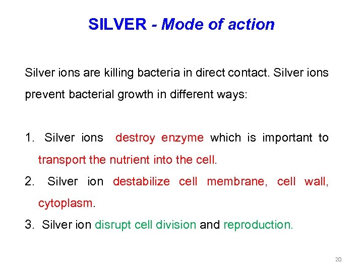 SILVER - Mode of action Silver ions are killing bacteria in direct contact. Silver