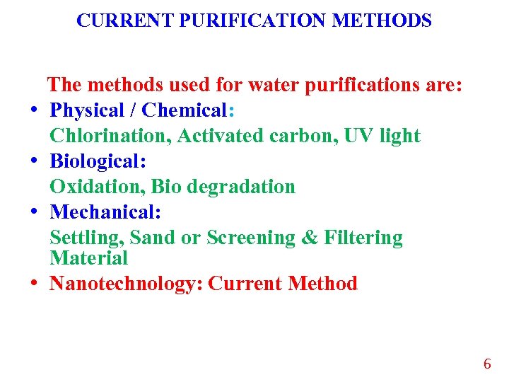 CURRENT PURIFICATION METHODS • • The methods used for water purifications are: Physical /