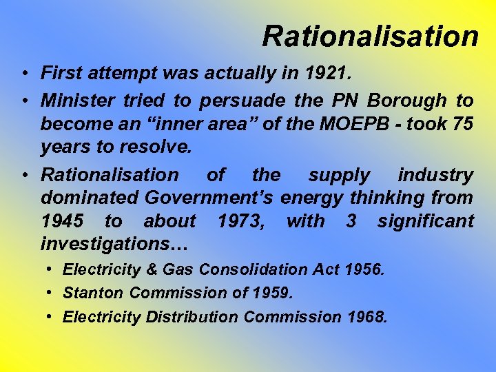 Rationalisation • First attempt was actually in 1921. • Minister tried to persuade the