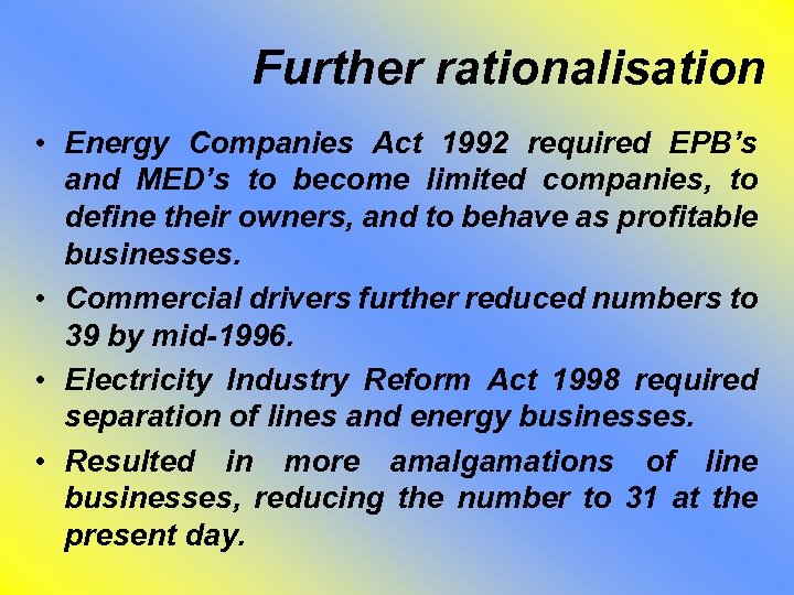 Further rationalisation • Energy Companies Act 1992 required EPB’s and MED’s to become limited