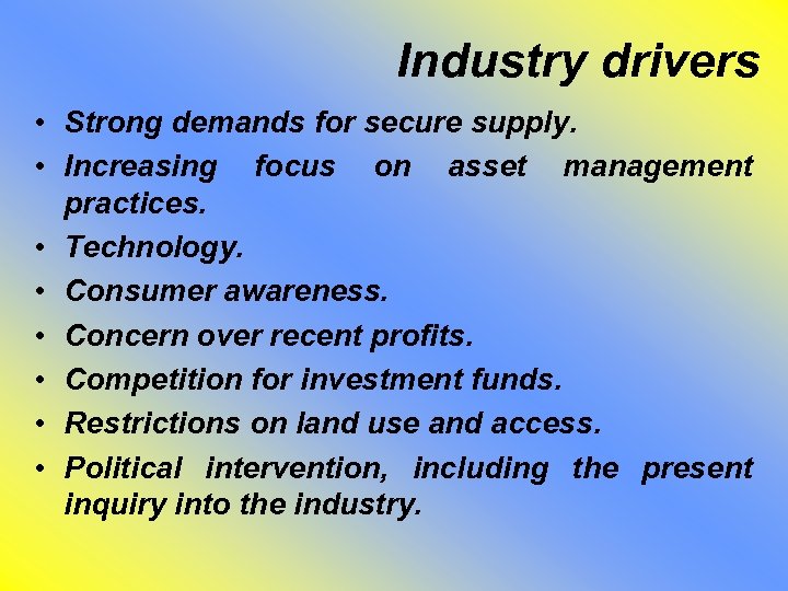 Industry drivers • Strong demands for secure supply. • Increasing focus on asset management