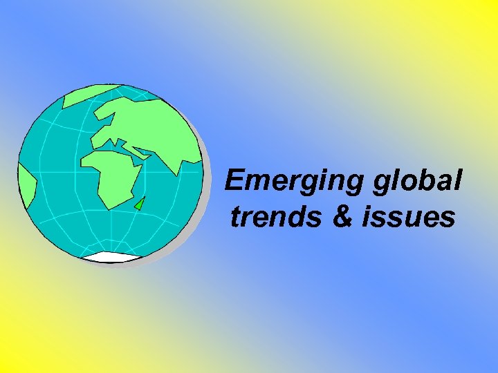 Emerging global trends & issues 