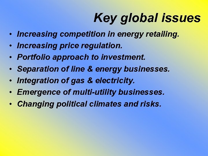 Key global issues • • Increasing competition in energy retailing. Increasing price regulation. Portfolio