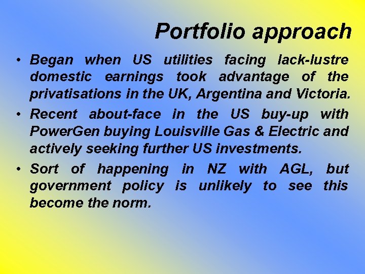 Portfolio approach • Began when US utilities facing lack-lustre domestic earnings took advantage of