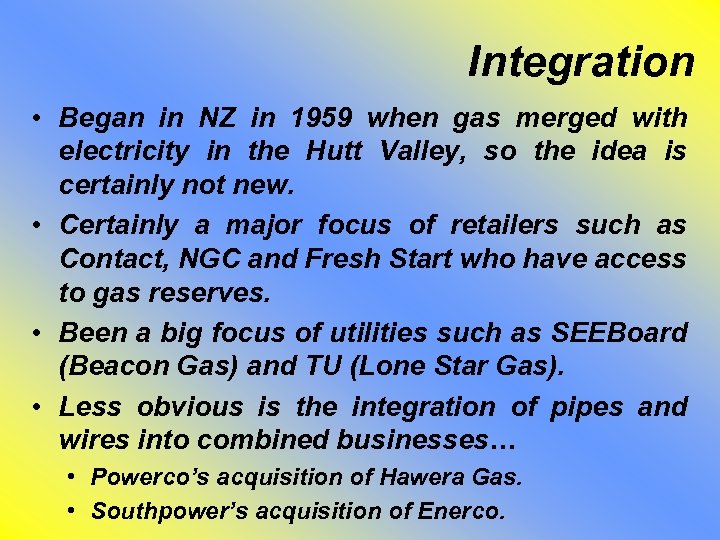 Integration • Began in NZ in 1959 when gas merged with electricity in the