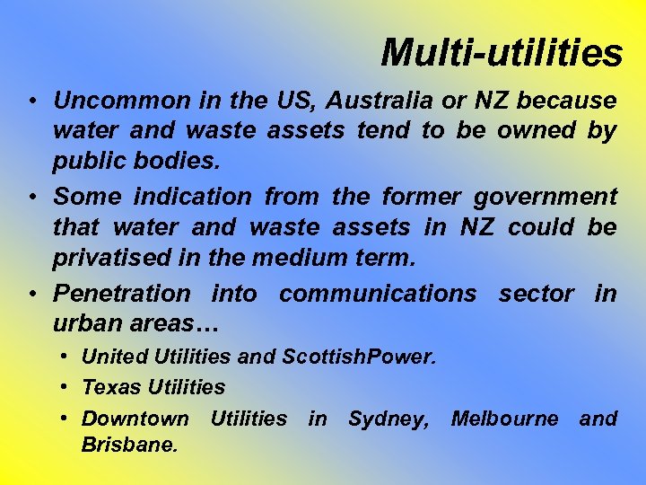 Multi-utilities • Uncommon in the US, Australia or NZ because water and waste assets