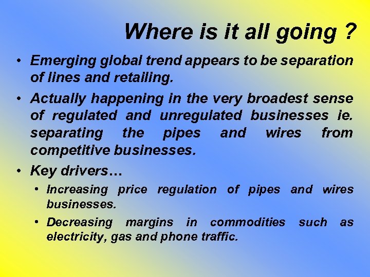 Where is it all going ? • Emerging global trend appears to be separation