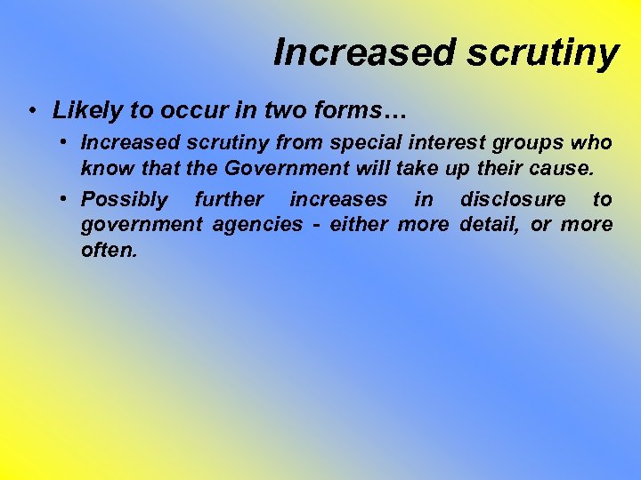 Increased scrutiny • Likely to occur in two forms… • Increased scrutiny from special