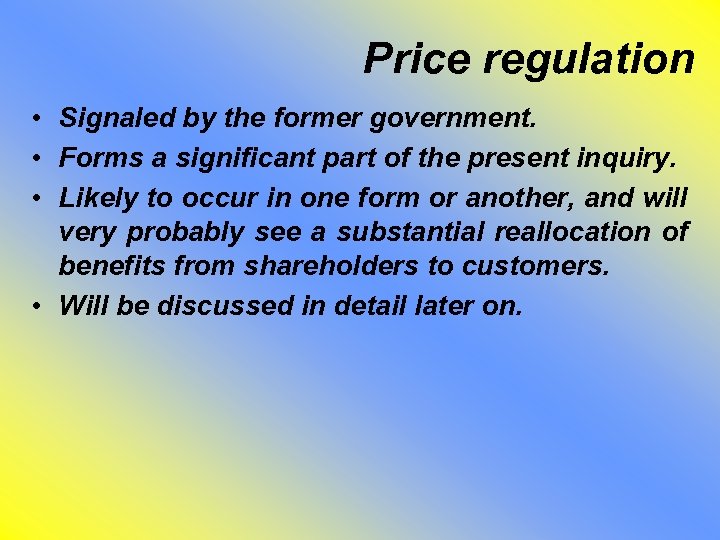 Price regulation • Signaled by the former government. • Forms a significant part of