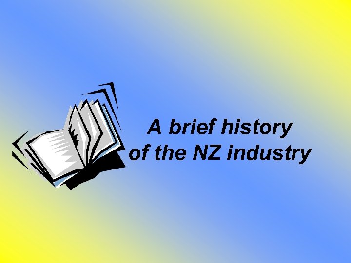 A brief history of the NZ industry 