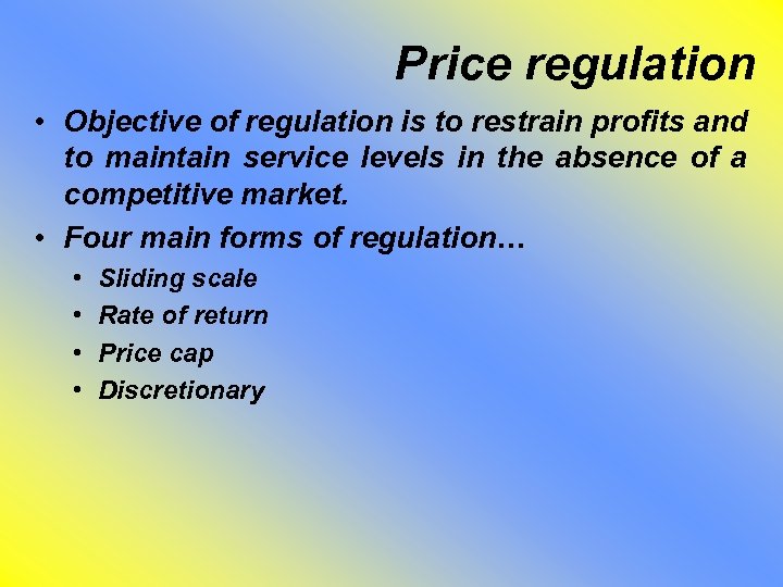 Price regulation • Objective of regulation is to restrain profits and to maintain service