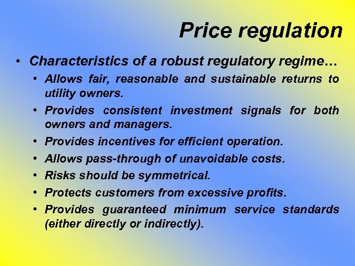 Price regulation • Characteristics of a robust regulatory regime… • Allows fair, reasonable and