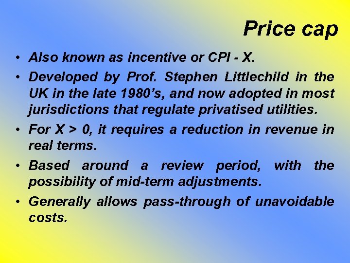 Price cap • Also known as incentive or CPI - X. • Developed by