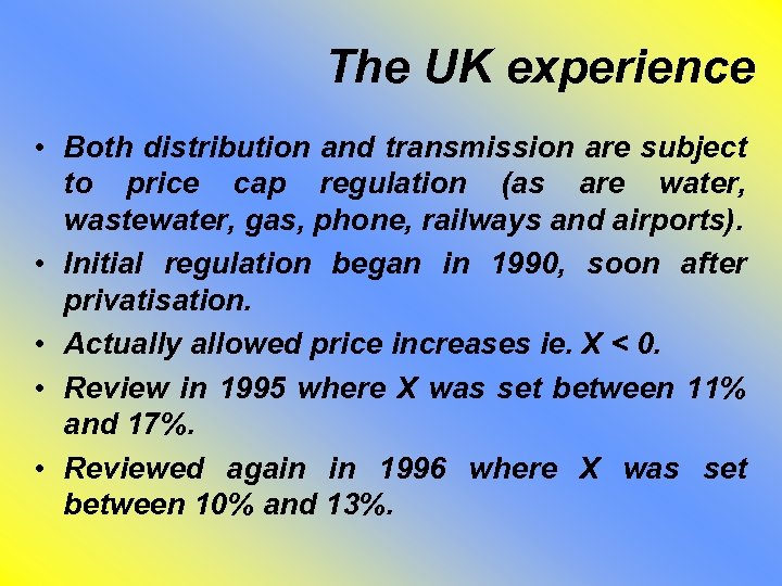 The UK experience • Both distribution and transmission are subject to price cap regulation