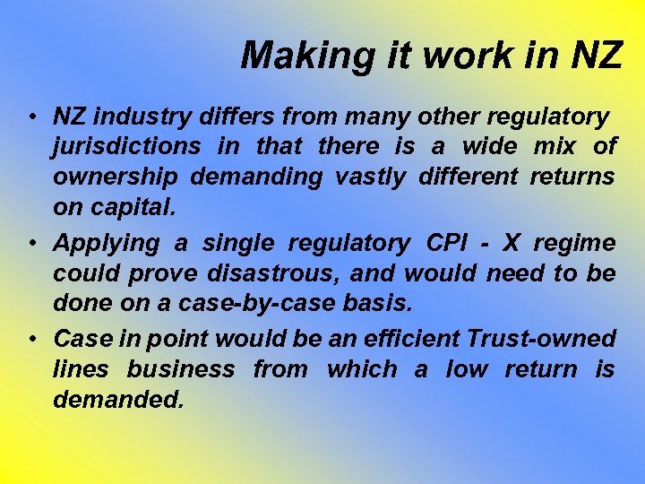 Making it work in NZ • NZ industry differs from many other regulatory jurisdictions