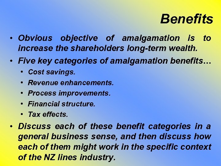 Benefits • Obvious objective of amalgamation is to increase the shareholders long-term wealth. •