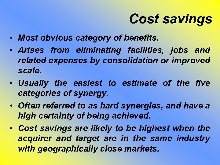 Cost savings • Most obvious category of benefits. • Arises from eliminating facilities, jobs