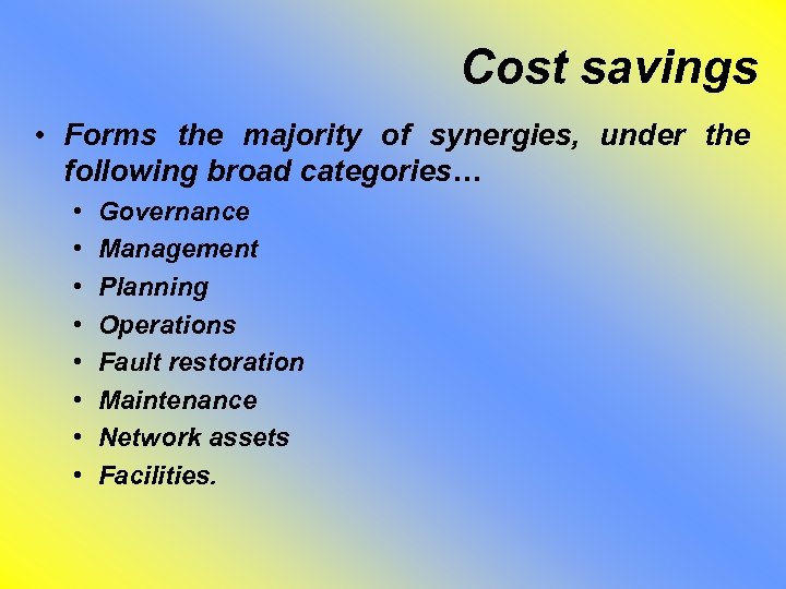 Cost savings • Forms the majority of synergies, under the following broad categories… •