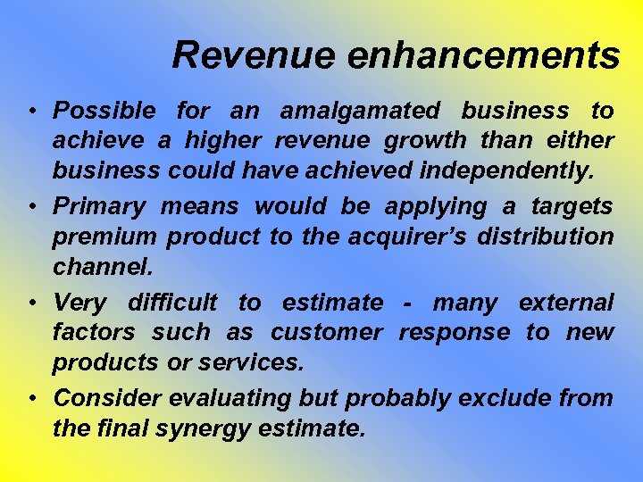 Revenue enhancements • Possible for an amalgamated business to achieve a higher revenue growth