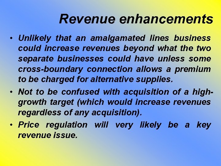 Revenue enhancements • Unlikely that an amalgamated lines business could increase revenues beyond what