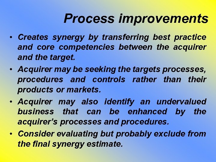 Process improvements • Creates synergy by transferring best practice and core competencies between the