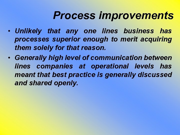 Process improvements • Unlikely that any one lines business has processes superior enough to