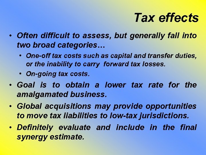 Tax effects • Often difficult to assess, but generally fall into two broad categories…