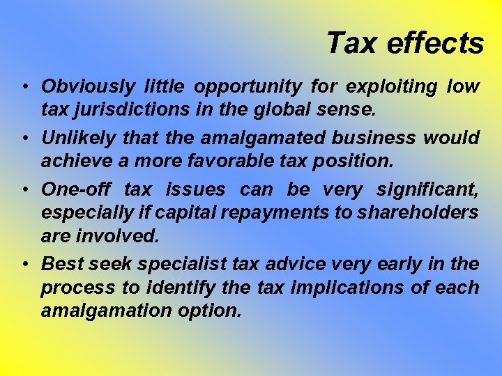 Tax effects • Obviously little opportunity for exploiting low tax jurisdictions in the global