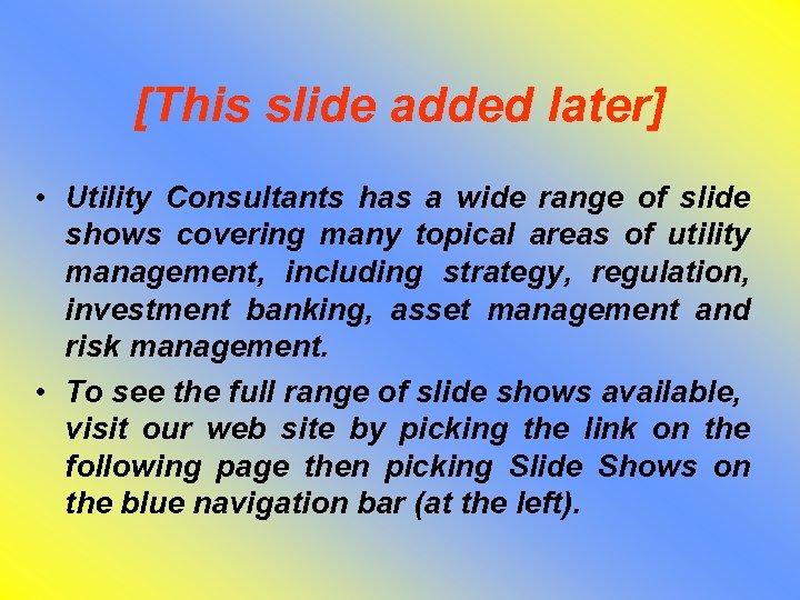 [This slide added later] • Utility Consultants has a wide range of slide shows