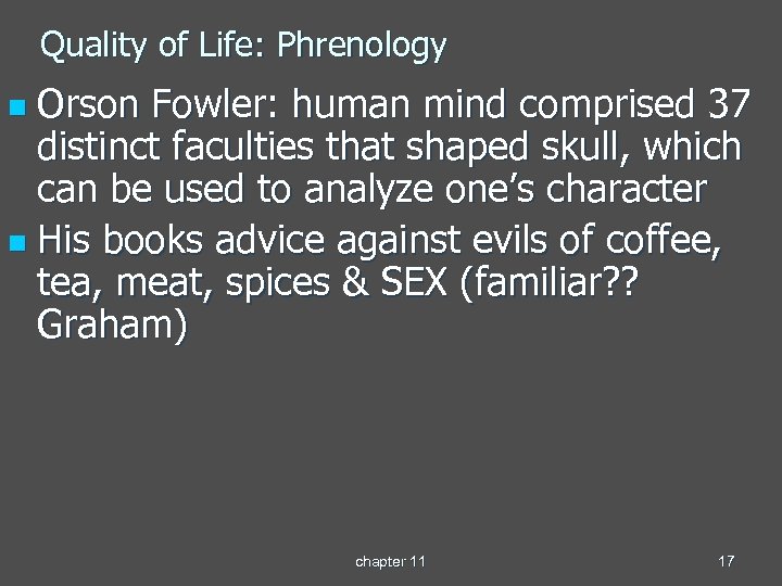 Quality of Life: Phrenology Orson Fowler: human mind comprised 37 distinct faculties that shaped