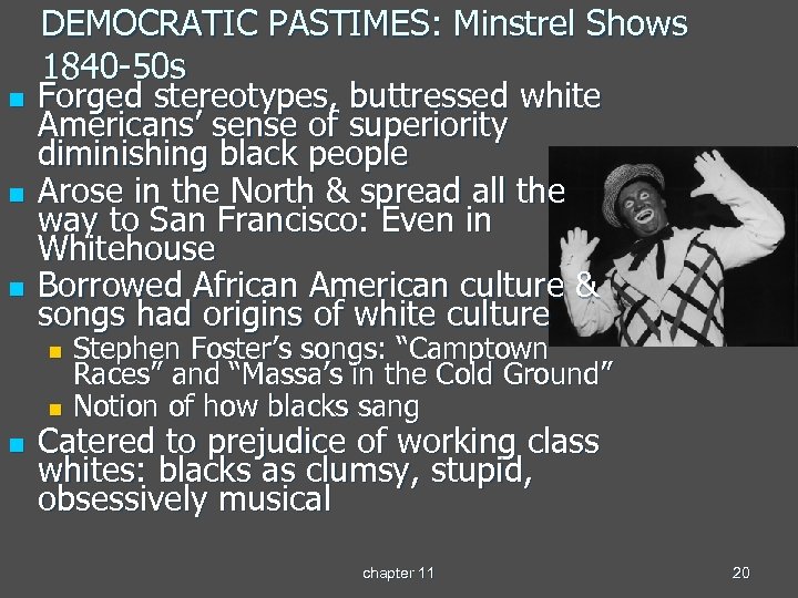 n n n DEMOCRATIC PASTIMES: Minstrel Shows 1840 -50 s Forged stereotypes, buttressed white