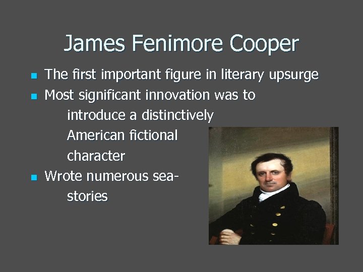 James Fenimore Cooper n n n The first important figure in literary upsurge Most