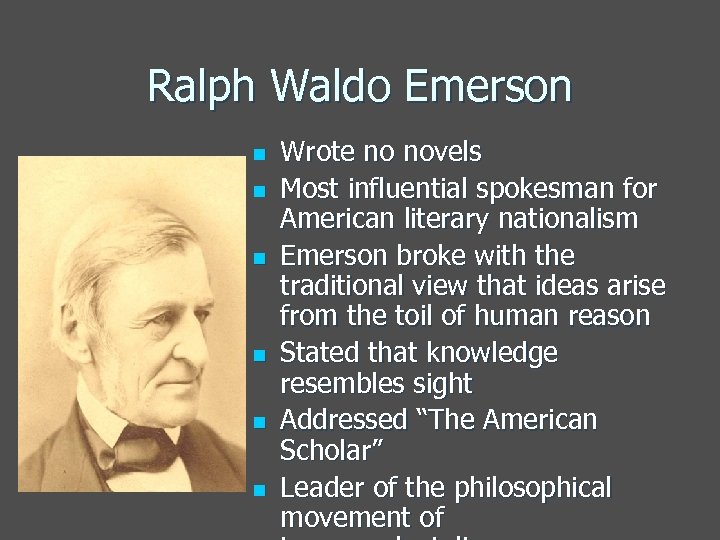 Ralph Waldo Emerson n n n Wrote no novels Most influential spokesman for American