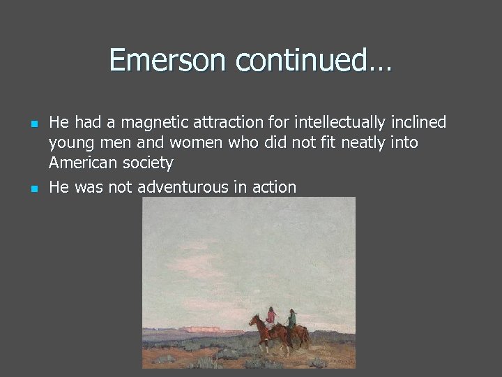 Emerson continued… n n He had a magnetic attraction for intellectually inclined young men