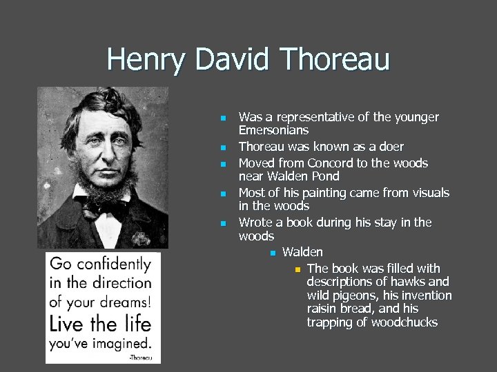 Henry David Thoreau n n n Was a representative of the younger Emersonians Thoreau