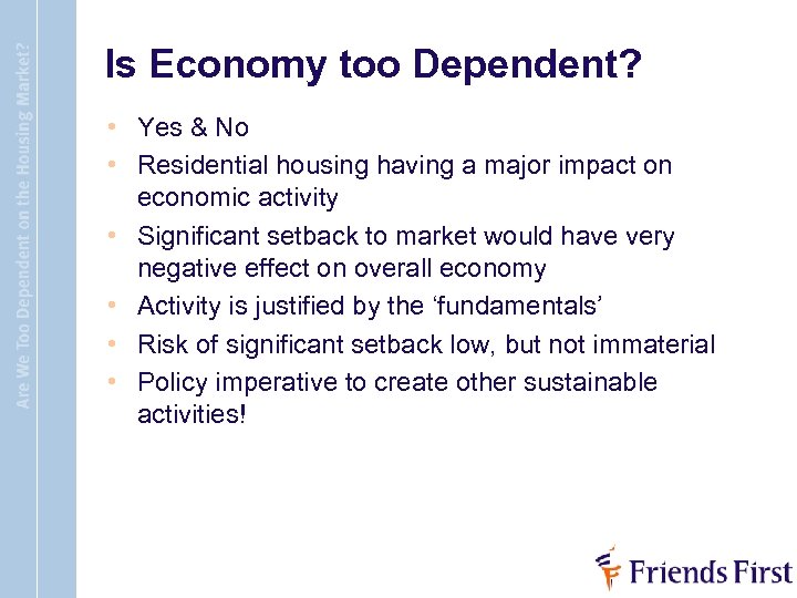 Is Economy too Dependent? • Yes & No • Residential housing having a major