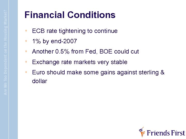 Financial Conditions • ECB rate tightening to continue • 1% by end-2007 • Another