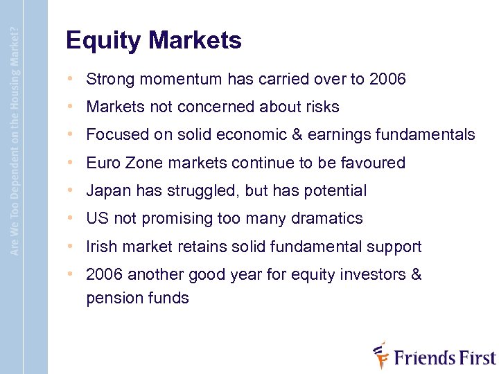 Equity Markets • Strong momentum has carried over to 2006 • Markets not concerned