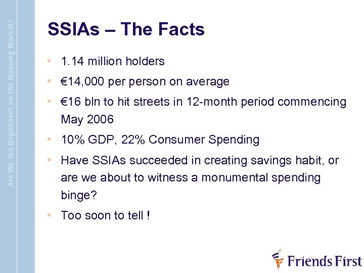 SSIAs – The Facts • 1. 14 million holders • € 14, 000 person