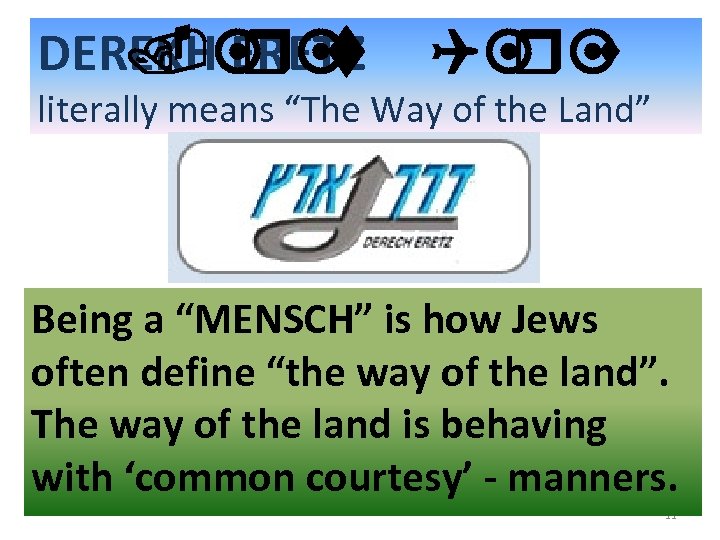 DEREKH ERETZ Q¤ s. ¤ t r¤ r¤ literally means “The Way of the