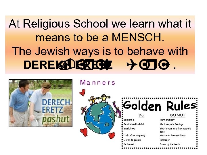 At Religious School we learn what it means to be a MENSCH. The Jewish