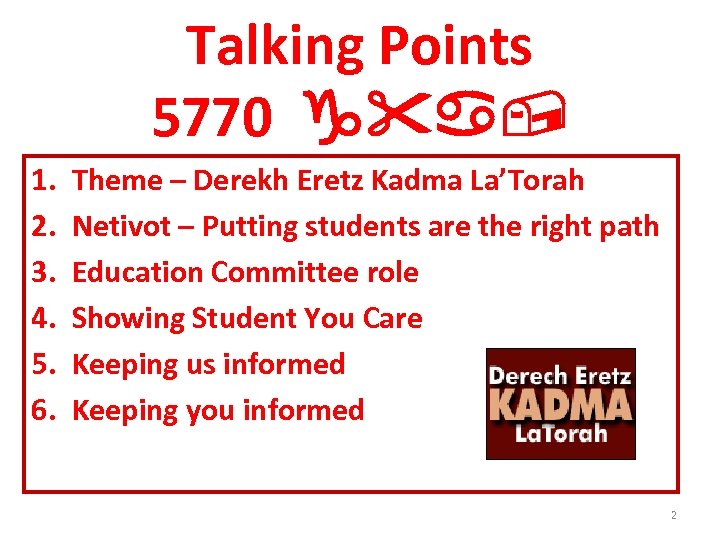 Talking Points 5770 g"a, 1. 2. 3. 4. 5. 6. Theme – Derekh Eretz